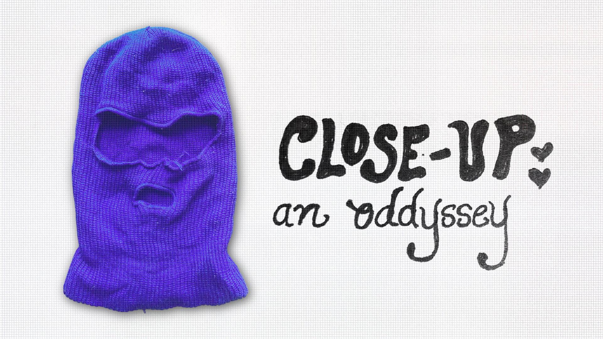 Close-Up: an oddyssey