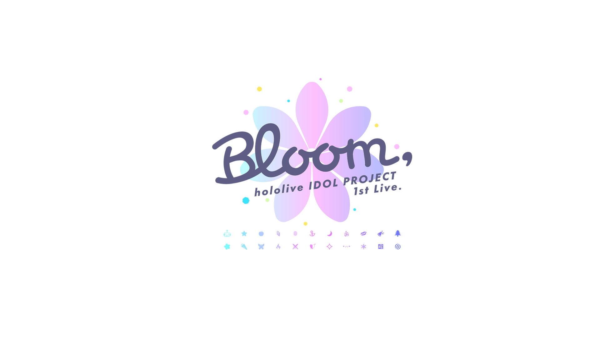 hololive IDOL PROJECT 1st Live.『Bloom,』
