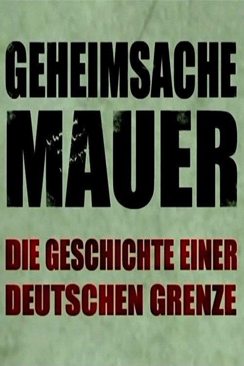 Geheimsache Mauer - Die Geschichte einer deutschen Grenze