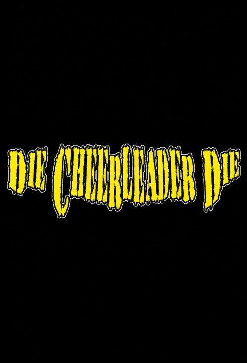 Die, Cheerleader, Die