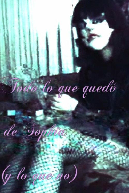 Todo lo que quedó de Sophia (y lo que no)