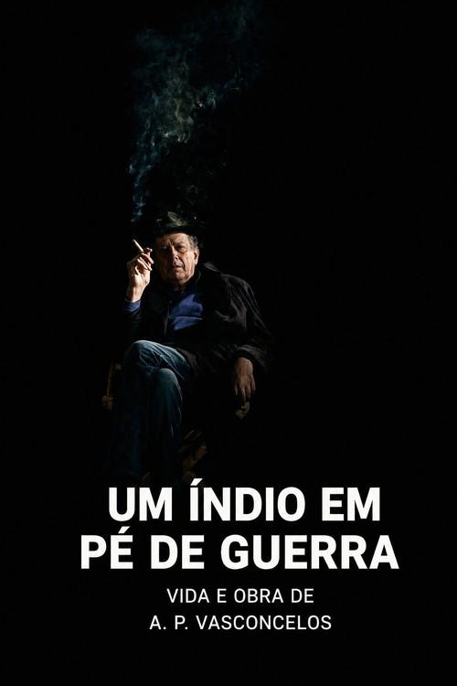 Um Índio em Pé de Guerra - Vida e Obra de António-Pedro Vasconcelos