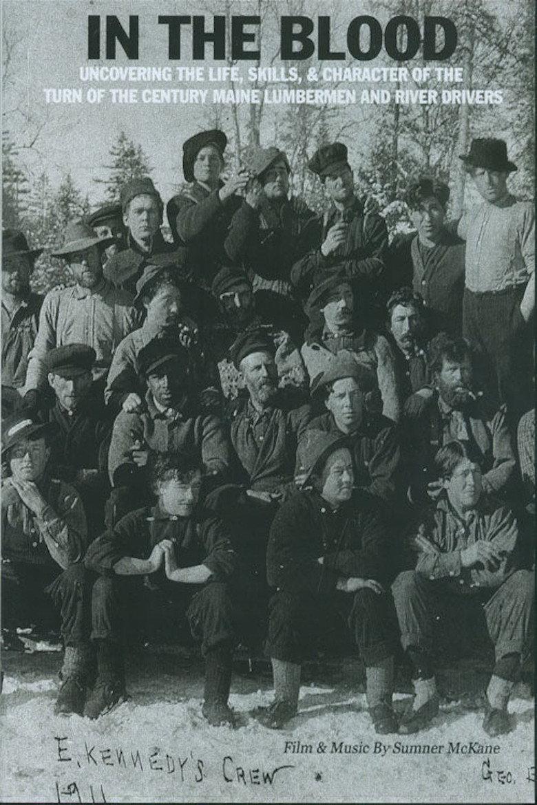 In the Blood: Uncovering the life, skills & character of the turn of the century Maine lumbermen and river drivers.