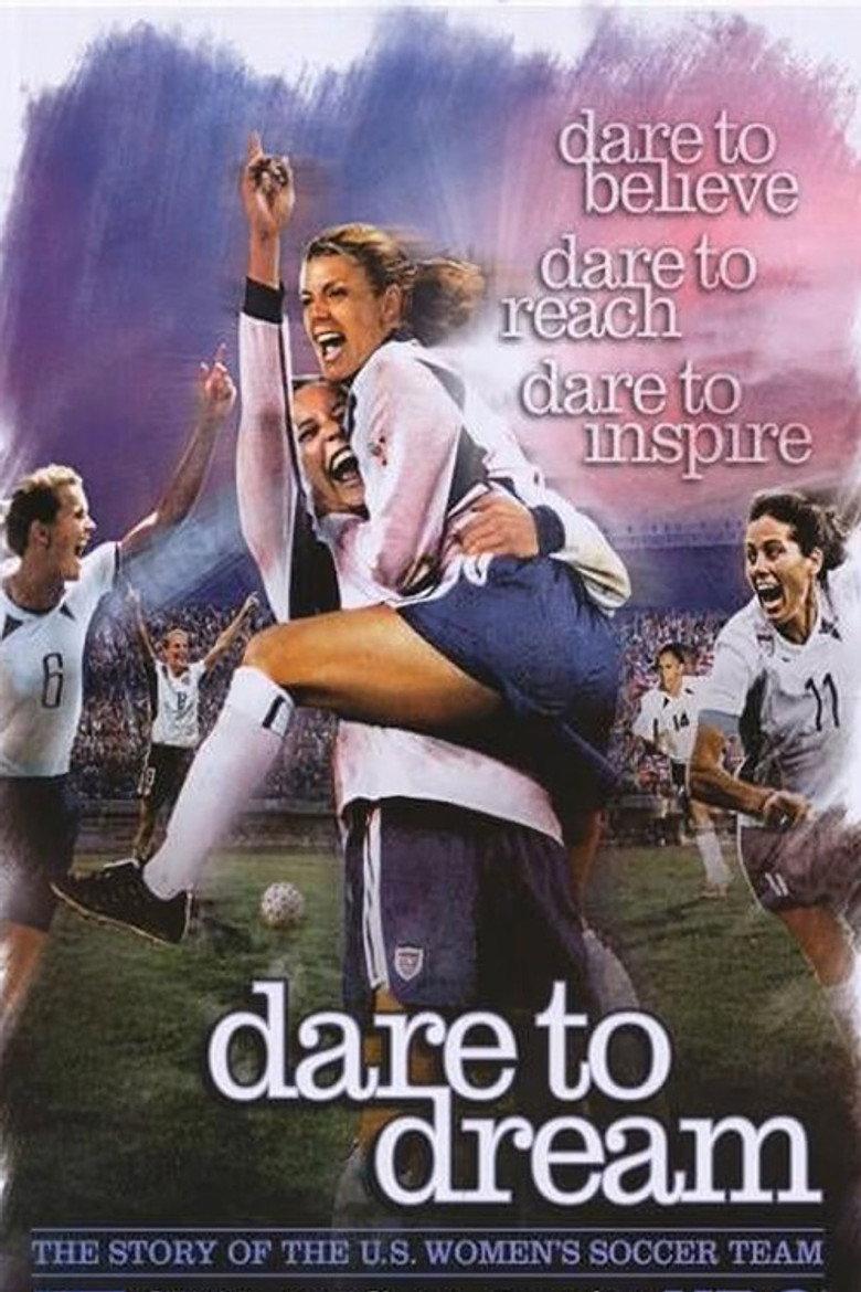 Dare To Dream: The Story of the U.S. Women's Soccer Team