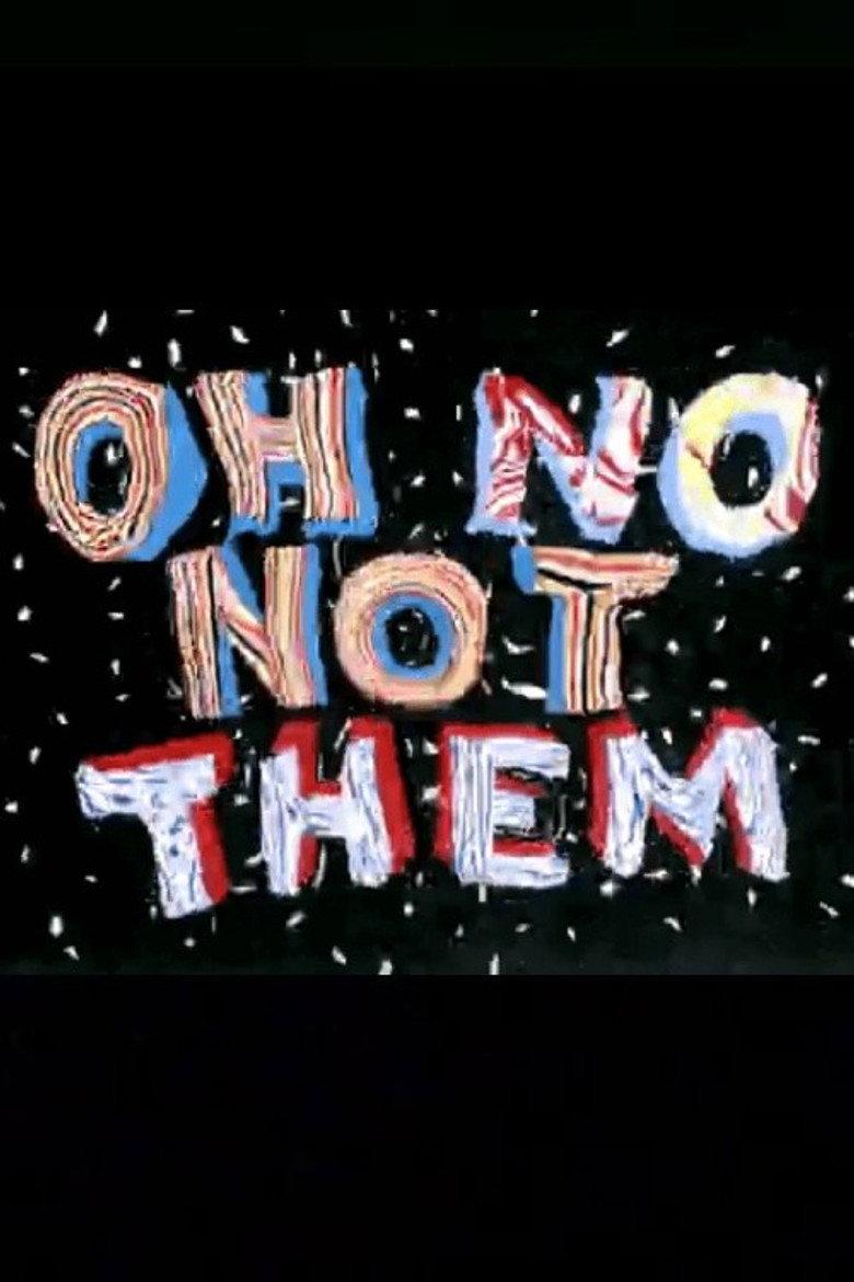 Oh No, Not Them